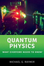 Quantum Physics : What Everyone Needs to Know® - Michael G. Raymer