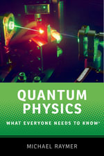 Quantum Physics : What Everyone Needs to Know® - Michael G. Raymer