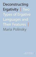 Deconstructing Ergativity : Two Types of Ergative Languages and Their Features - Maria Polinsky
