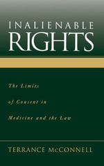 Inalienable Rights : The Limits of Consent in Medicine and the Law - Terrance McConnell