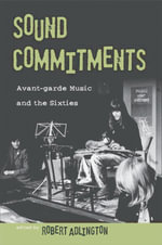 Sound Commitments : Avant-Garde Music and the Sixties - Robert Adlington