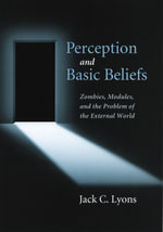 Perception and Basic Beliefs : Zombies, Modules, and the Problem of the External World - Jack Lyons