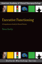 Executive Functioning : A Comprehensive Guide for Clinical Practice - Yana Suchy