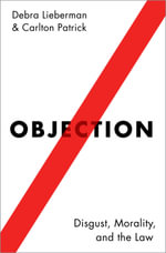 Objection : Disgust, Morality, and the Law - Debra Lieberman