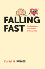 Falling Fast : The Perils and Possibilities of Emophilia - Daniel N. Jones