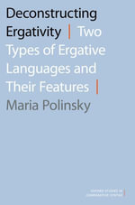 Deconstructing Ergativity : Two Types of Ergative Languages and Their Features - Maria Polinsky