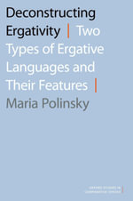 Deconstructing Ergativity : Two Types of Ergative Languages and Their Features - Maria Polinsky