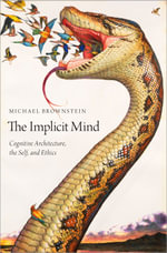The Implicit Mind : Cognitive Architecture, the Self, and Ethics - Michael Brownstein