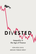 Divested : Inequality in the Age of Finance - Ken-Hou Lin