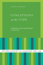 Conceptions in the Code : How Metaphors Explain Legal Challenges in Digital Times - Stefan Larsson