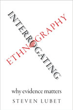 Interrogating Ethnography : Why Evidence Matters - Steven Lubet