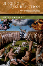 Singing the Resurrection : Body, Community, and Belief in Reformation Europe - Erin Lambert