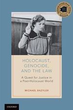 Holocaust, Genocide, and the Law : A Quest for Justice in a Post-Holocaust World - Michael Bazyler