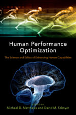 Human Performance Optimization : The Science and Ethics of Enhancing Human Capabilities - David M. Schnye
