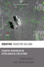 Debating Targeted Killing Counter-Terrorism or Extrajudicial Execution? : Counter-Terrorism or Extrajudicial Execution? - Tamar Meisels
