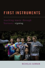 First Instruments : Teaching Music Through Harmony Signing - Nicholas Bannan