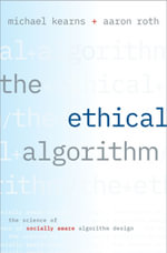 The Ethical Algorithm : The Science of Socially Aware Algorithm Design - Michael Kearns