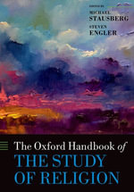 The Oxford Handbook of the Study of Religion : Oxford Handbooks - Michael Stausberg