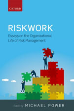 Riskwork : Essays on the Organizational Life of Risk Management - Michael Power