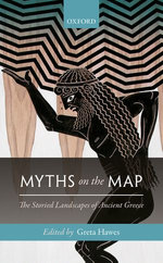 Myths on the Map : The Storied Landscapes of Ancient Greece - Greta Hawes