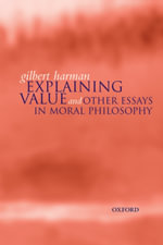 Explaining Value : and Other Essays in Moral Philosophy - Gilbert Harman