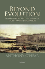 Beyond Evolution : Human Nature and the Limits of Evolutionary Explanation - Anthony O'Hear