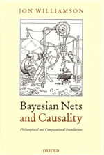 Bayesian Nets and Causality : Philosophical and Computational Foundations - Jon Williamson