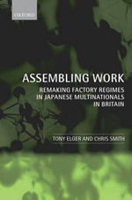 Assembling Work : Remaking Factory Regimes in Japanese Multinationals in Britain - Tony Elger