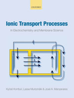 Ionic Transport Processes : in Electrochemistry and Membrane Science - Kyösti Kontturi