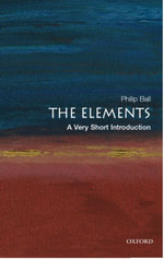 The Elements : A Very Short Introduction - Philip Ball