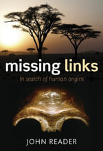 Missing Links : In Search of Human Origins - John Reader
