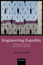 Engineering Equality : An Essay on European Anti-Discrimination Law - Alexander Somek