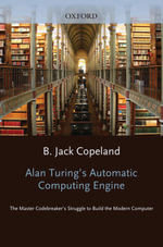 Alan Turing's Electronic Brain : The Struggle to Build the ACE, the World's Fastest Computer - others