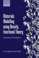 Materials Modelling using Density Functional Theory : Properties and Predictions - Feliciano Giustino