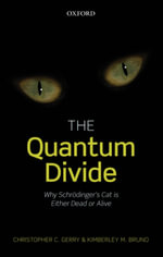 The Quantum Divide : Why Schrodinger's Cat is Either Dead or Alive - Christopher C. Gerry