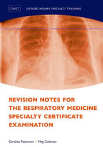 Revision Notes for the Respiratory Medicine Specialty Certificate Examination : Oxford Higher Specialty Training - Caroline Patterson