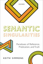 Semantic Singularities : Paradoxes of Reference, Predication, and Truth - Keith Simmons