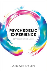 Psychedelic Experience : Revealing the Mind - Aidan Lyon