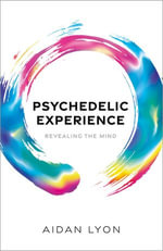 Psychedelic Experience : Revealing the Mind - Aidan Lyon