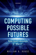 Computing Possible Futures - William B. Rouse