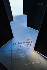 The Performance Complex : Competition and Competitions in Social Life - David Stark