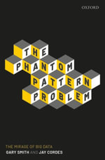 The Phantom Pattern Problem : The Mirage of Big Data - Gary Smith