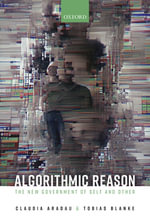 Algorithmic Reason : The New Government of Self and Other - Claudia Aradau
