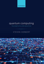 Quantum Computing : Foundations and Practice - Steven Herbert