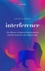 Interference : The History of Optical Interferometry and the Scientists Who Tamed Light - David D. Nolte