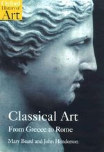 Classical Art : From Greece to Rome - Mary Beard