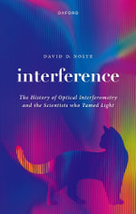 Interference : The History of Optical Interferometry and the Scientists Who Tamed Light - David D.  Nolte