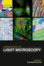 Essentials of Light Microscopy - Jeremy Sanderson