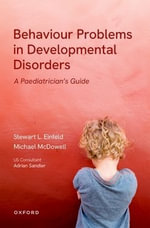 Behaviour Problems In Developmental Disorders : A Paediatrician's Guide - Stewart Einfeld