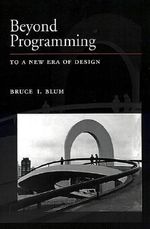 Beyond Programming : To a New Era of Design - Bruce I. Blum